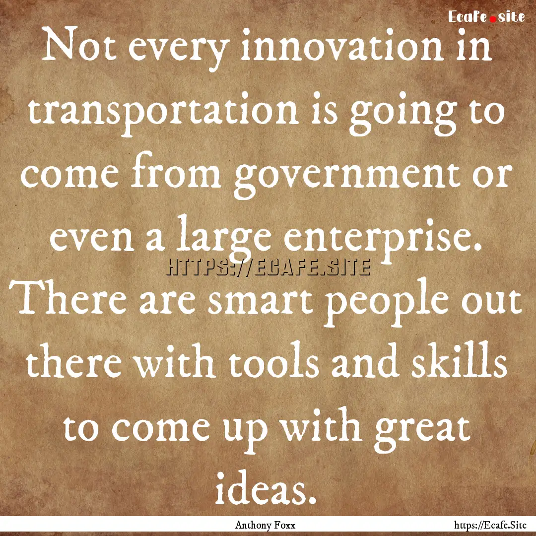 Not every innovation in transportation is.... : Quote by Anthony Foxx