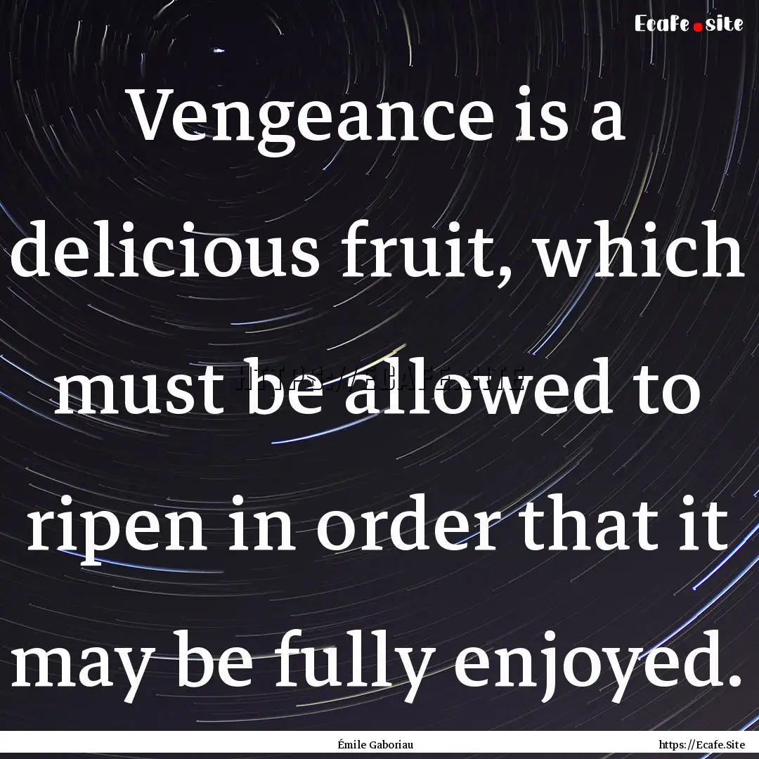 Vengeance is a delicious fruit, which must.... : Quote by Émile Gaboriau