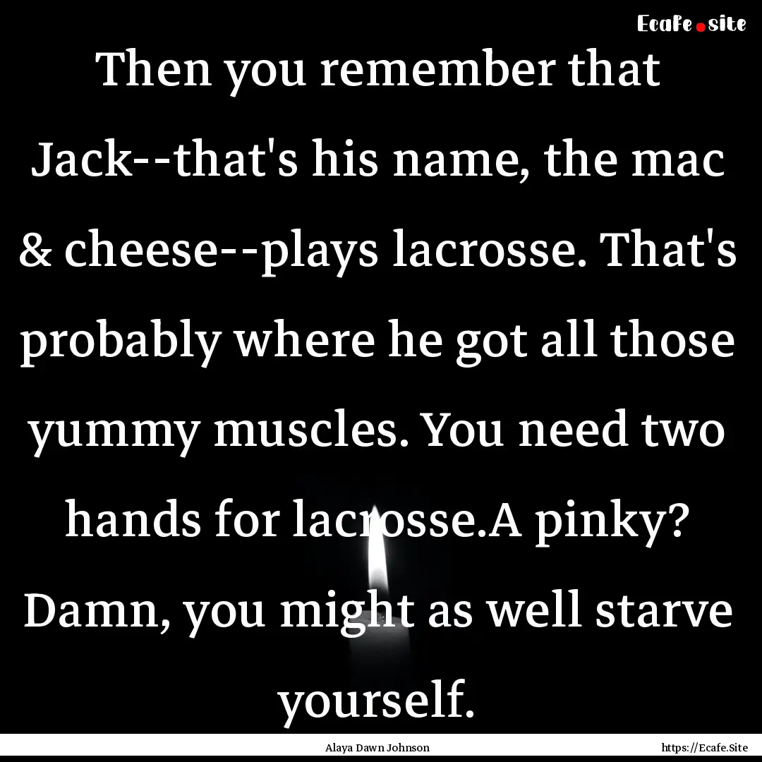 Then you remember that Jack--that's his name,.... : Quote by Alaya Dawn Johnson