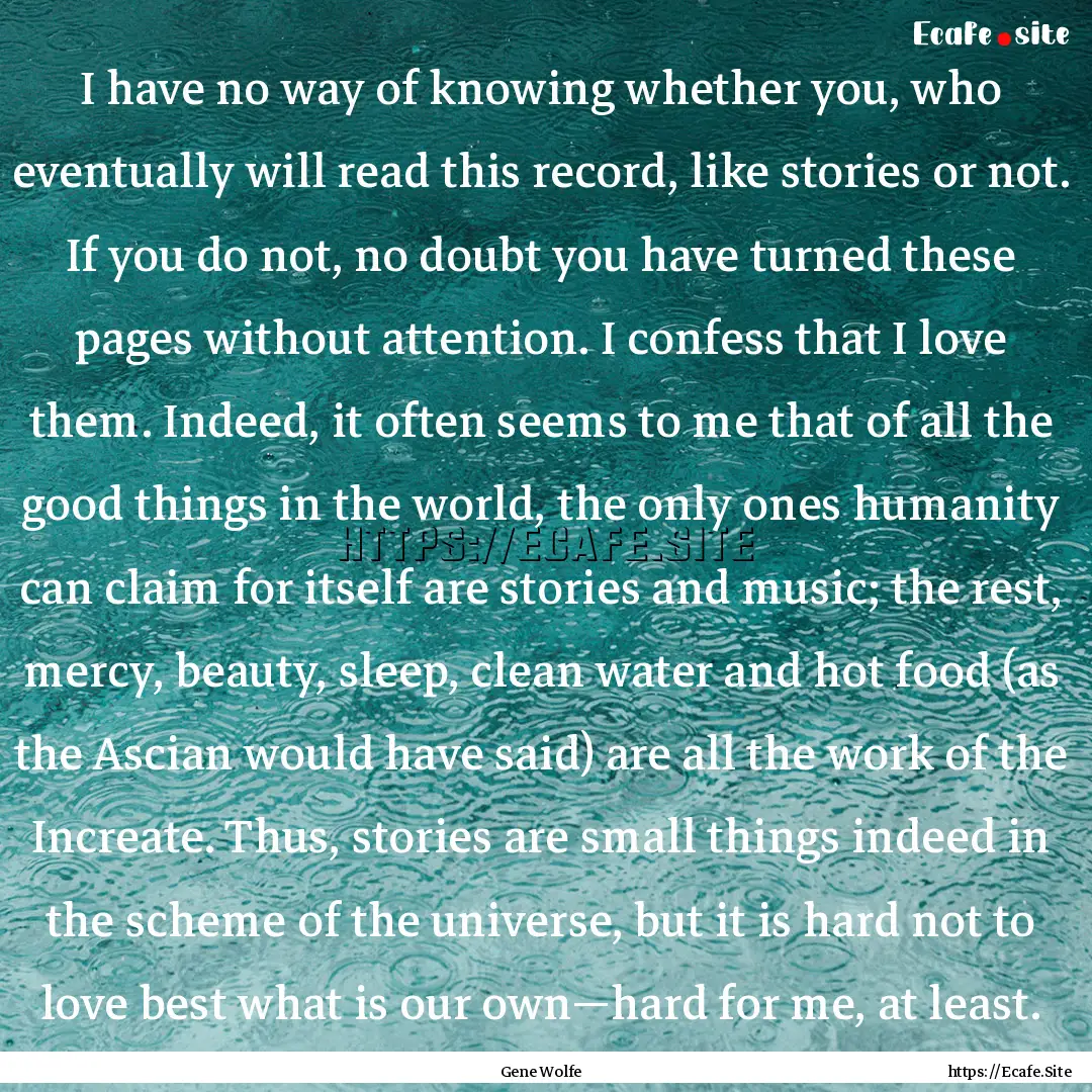 I have no way of knowing whether you, who.... : Quote by Gene Wolfe