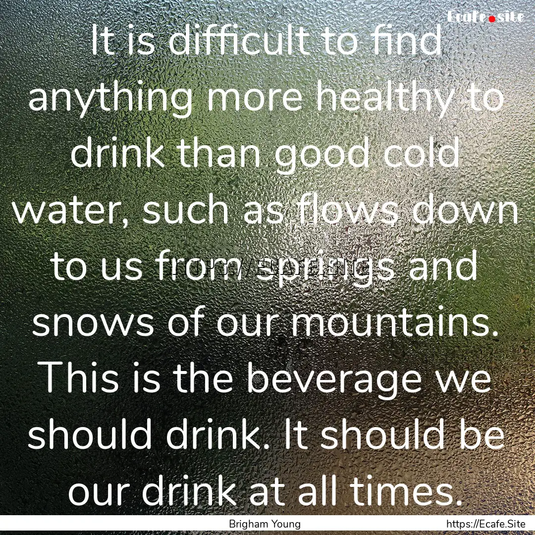 It is difficult to find anything more healthy.... : Quote by Brigham Young