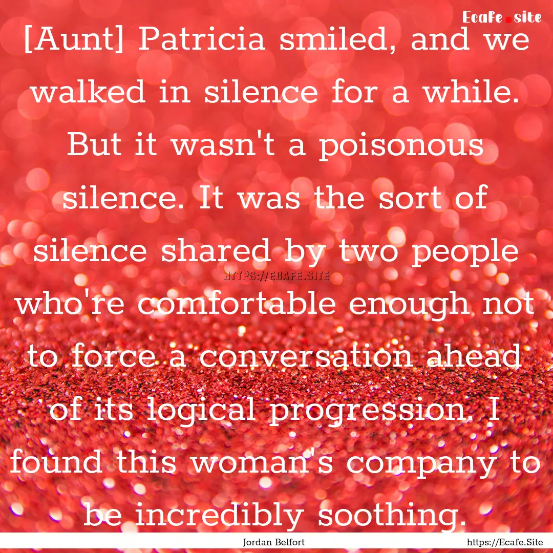 [Aunt] Patricia smiled, and we walked in.... : Quote by Jordan Belfort