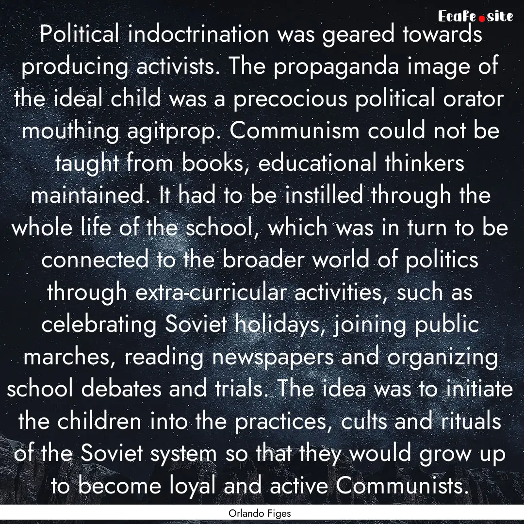 Political indoctrination was geared towards.... : Quote by Orlando Figes