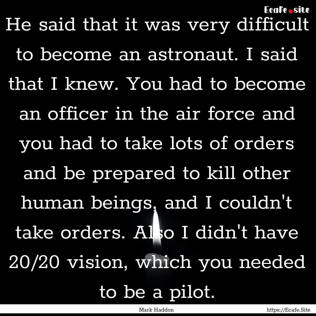 He said that it was very difficult to become.... : Quote by Mark Haddon