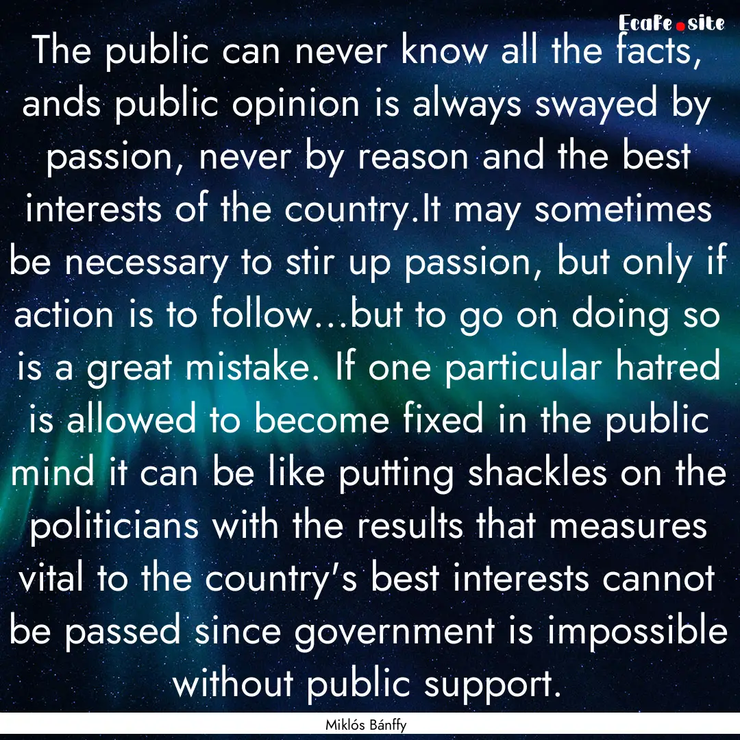 The public can never know all the facts,.... : Quote by Miklós Bánffy