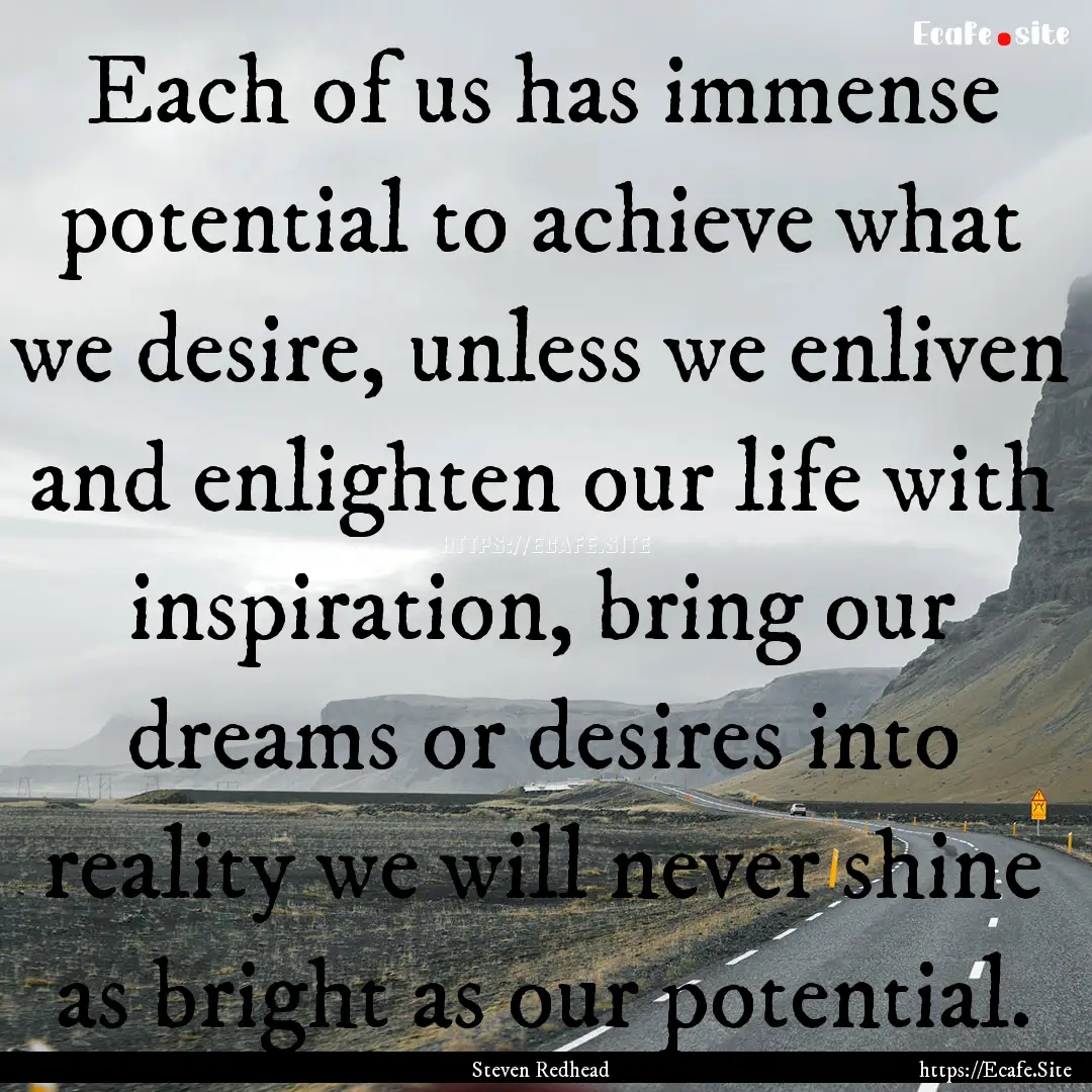 Each of us has immense potential to achieve.... : Quote by Steven Redhead