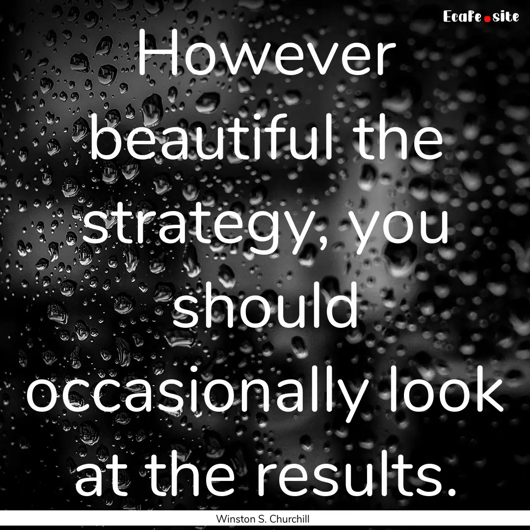 However beautiful the strategy, you should.... : Quote by Winston S. Churchill