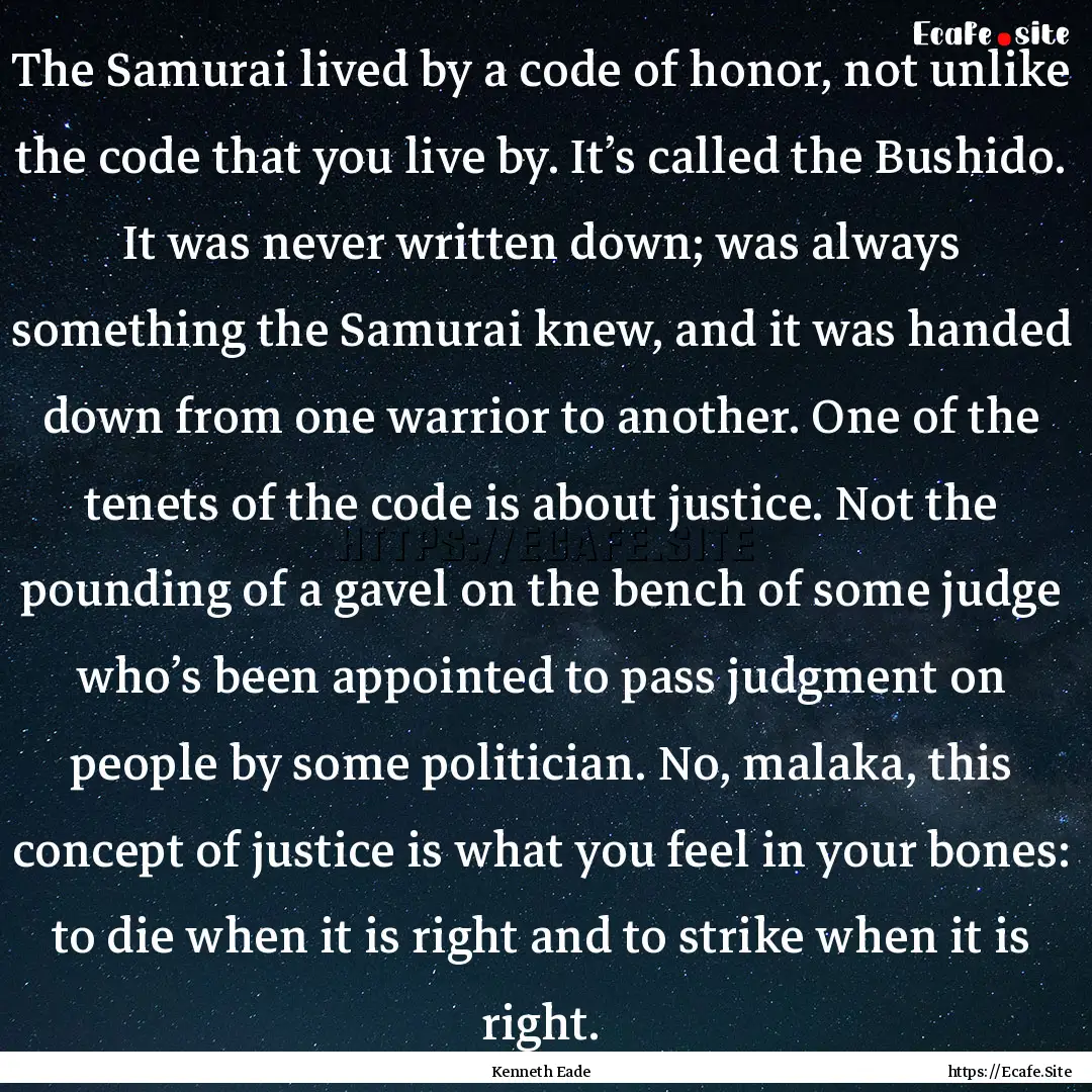 The Samurai lived by a code of honor, not.... : Quote by Kenneth Eade