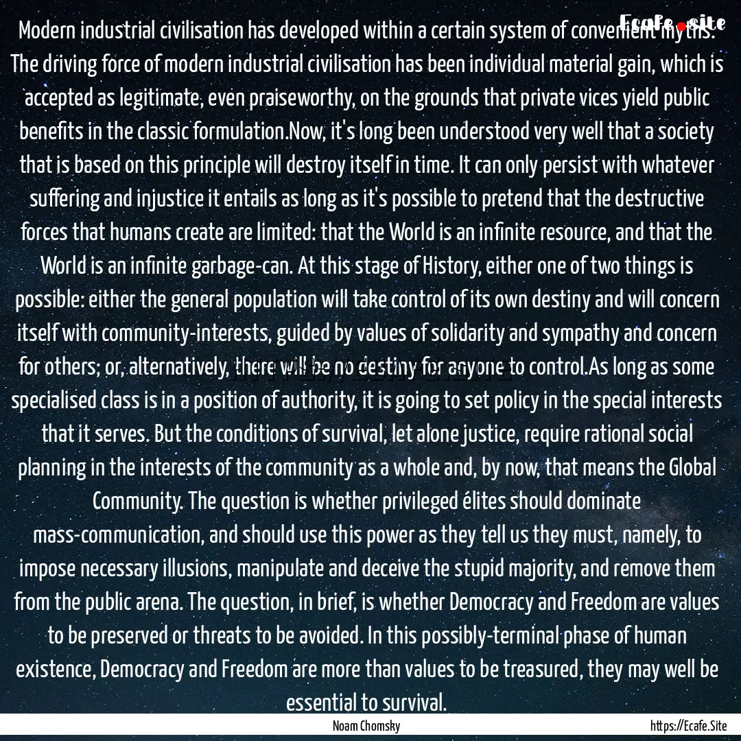 Modern industrial civilisation has developed.... : Quote by Noam Chomsky