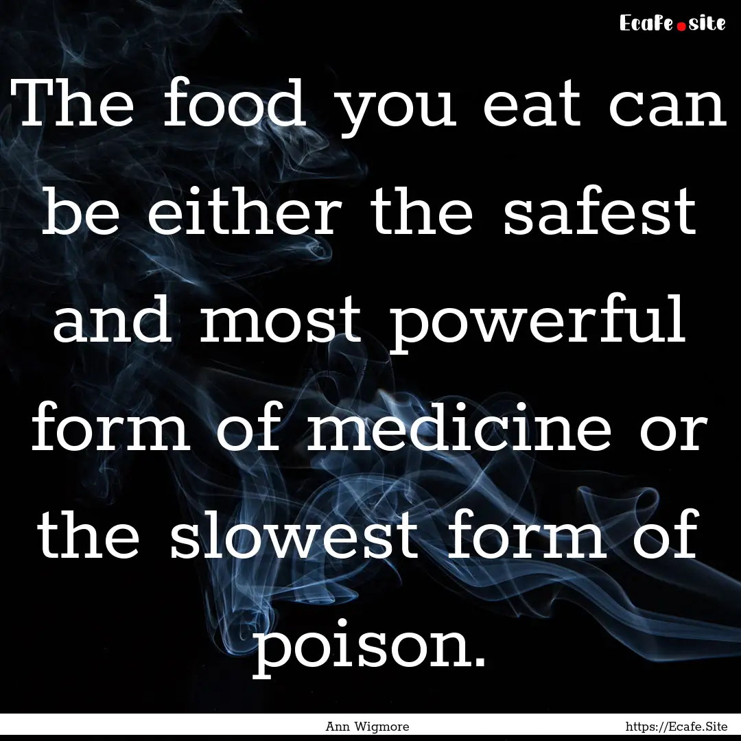 The food you eat can be either the safest.... : Quote by Ann Wigmore