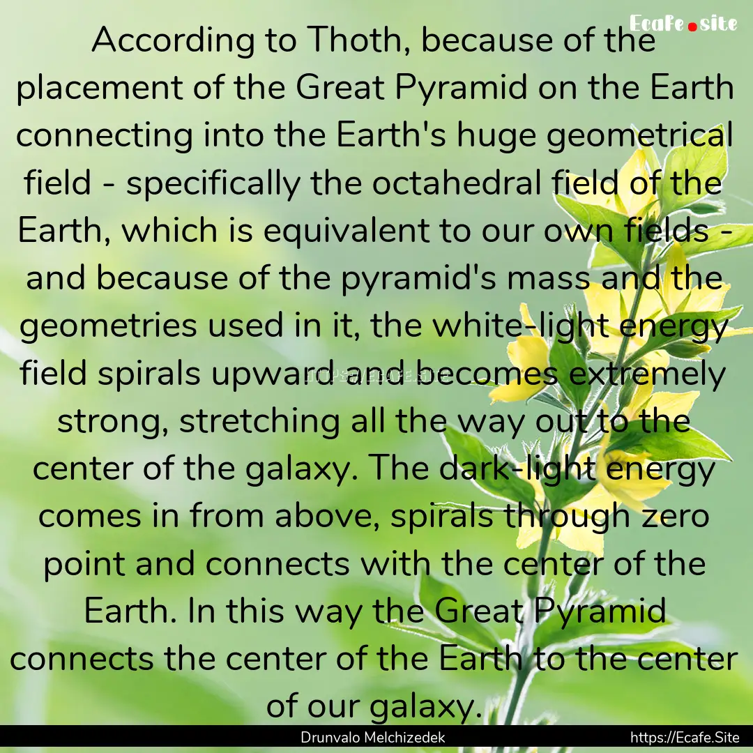 According to Thoth, because of the placement.... : Quote by Drunvalo Melchizedek