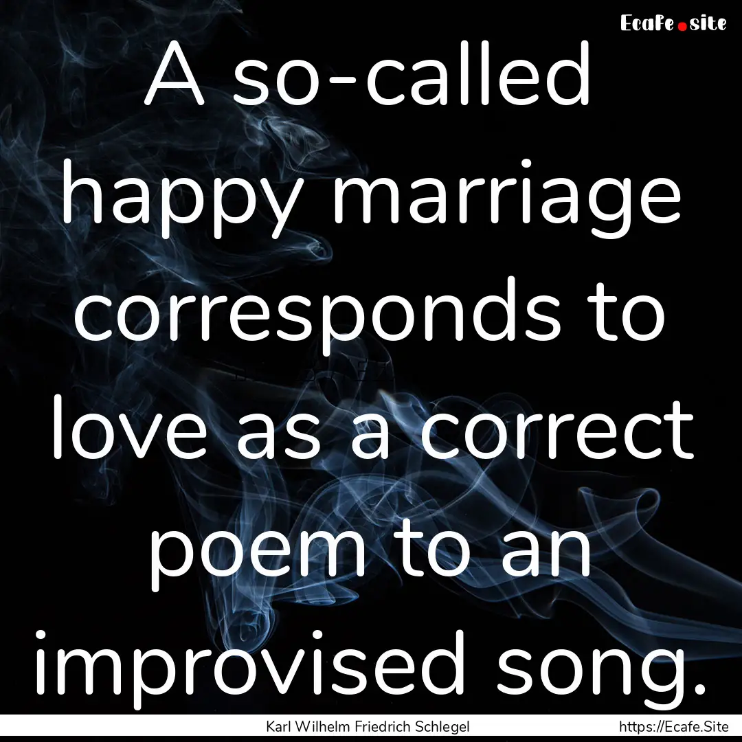 A so-called happy marriage corresponds to.... : Quote by Karl Wilhelm Friedrich Schlegel