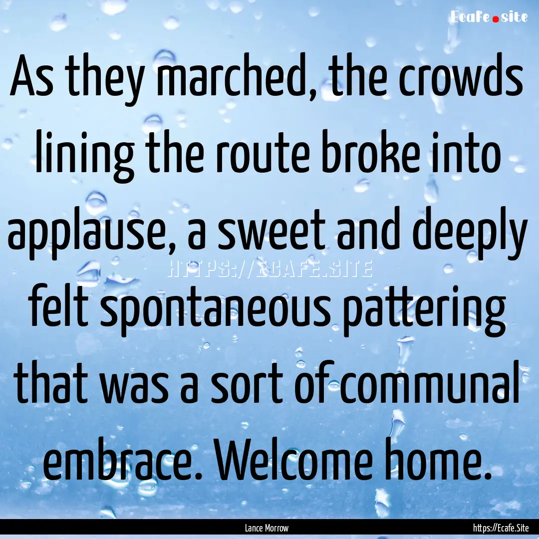 As they marched, the crowds lining the route.... : Quote by Lance Morrow