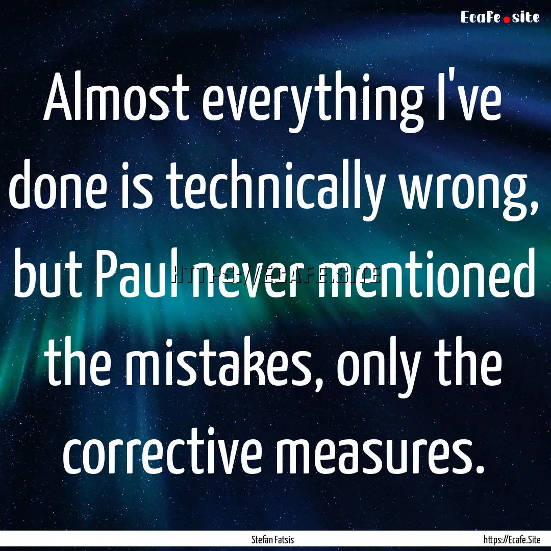 Almost everything I've done is technically.... : Quote by Stefan Fatsis