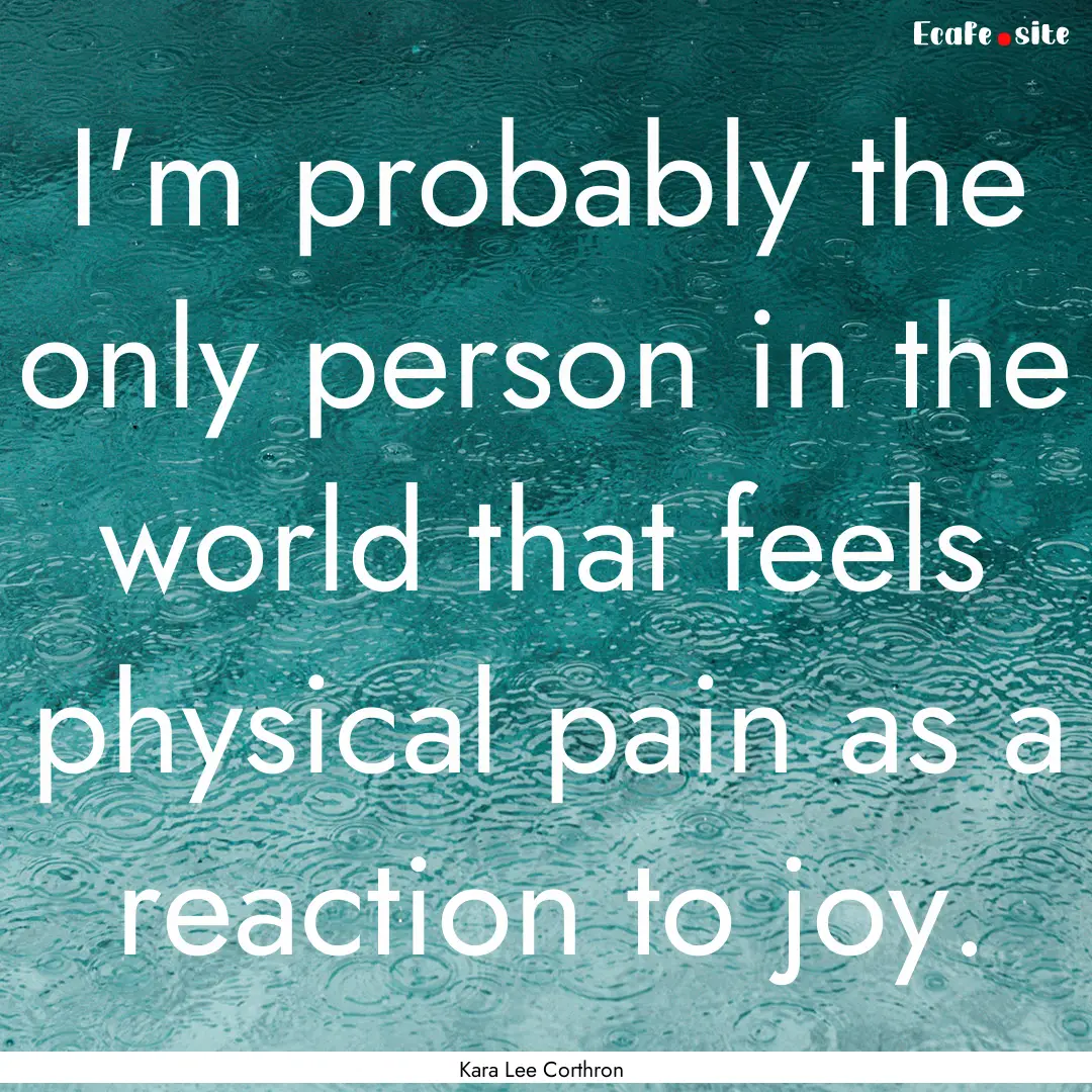 I'm probably the only person in the world.... : Quote by Kara Lee Corthron