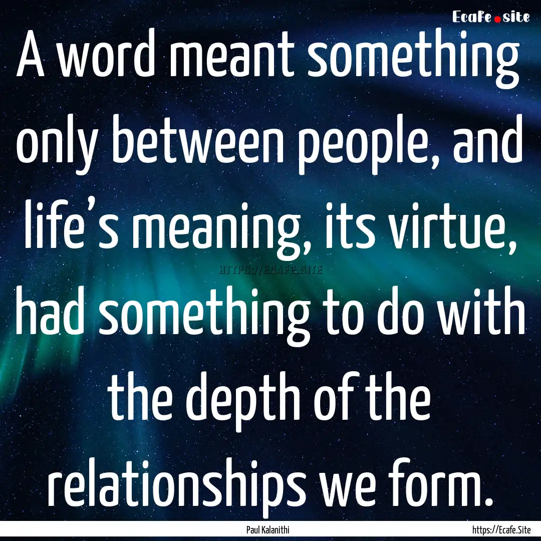 A word meant something only between people,.... : Quote by Paul Kalanithi