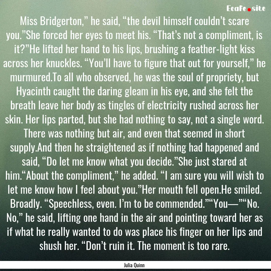 Miss Bridgerton,” he said, “the devil.... : Quote by Julia Quinn