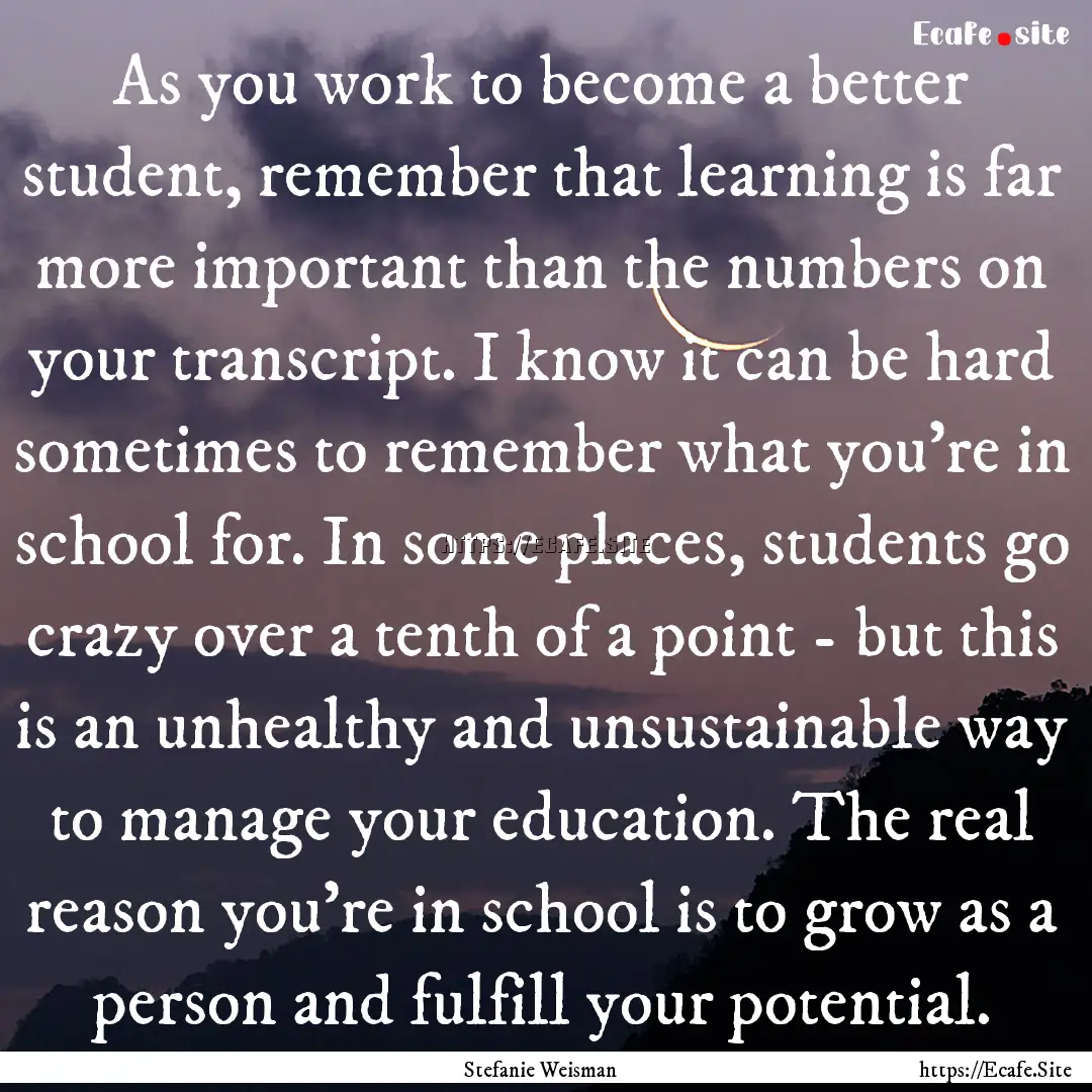 As you work to become a better student, remember.... : Quote by Stefanie Weisman