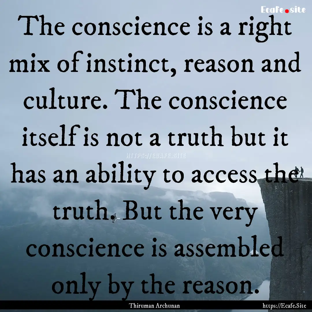 The conscience is a right mix of instinct,.... : Quote by Thiruman Archunan