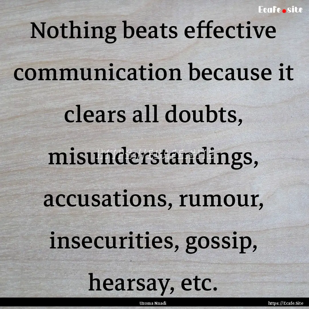 Nothing beats effective communication because.... : Quote by Uzoma Nnadi