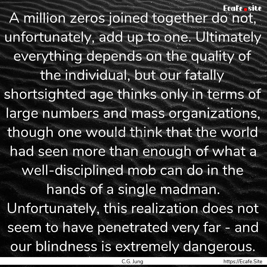 A million zeros joined together do not, unfortunately,.... : Quote by C.G. Jung