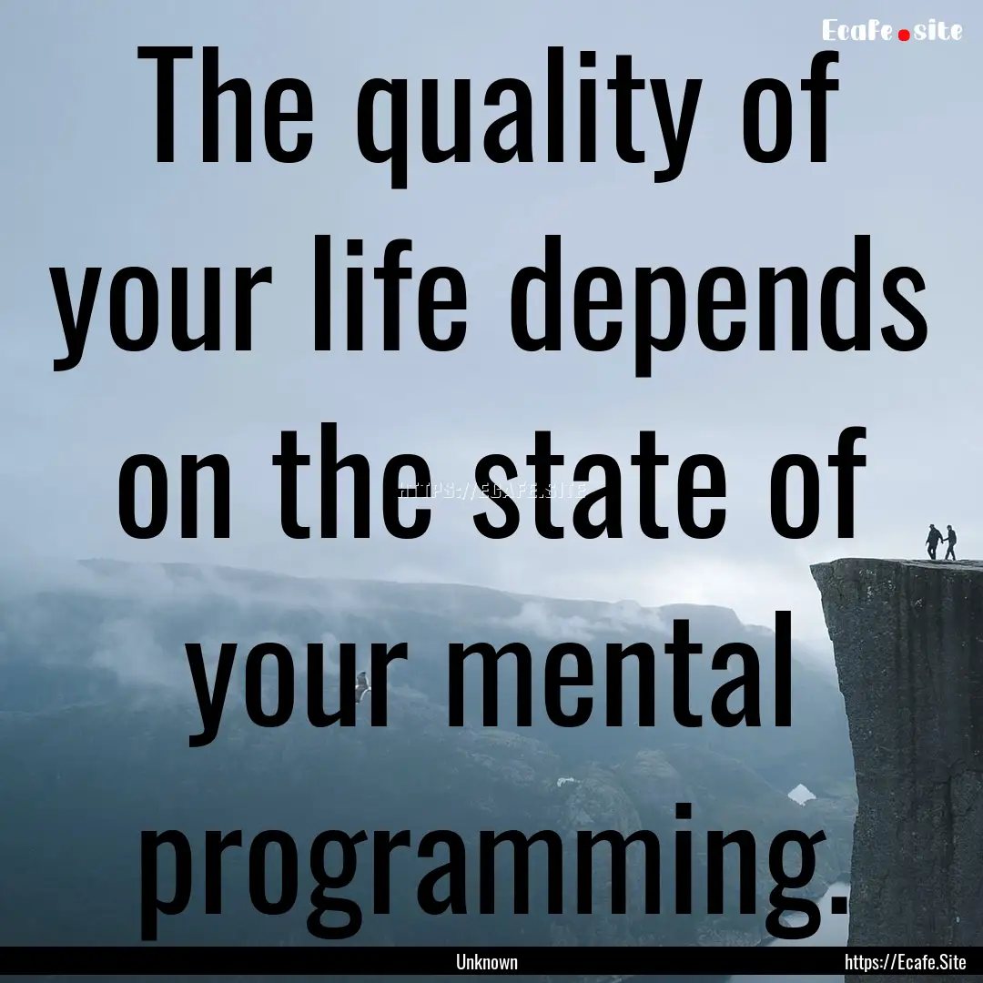 The quality of your life depends on the state.... : Quote by Unknown