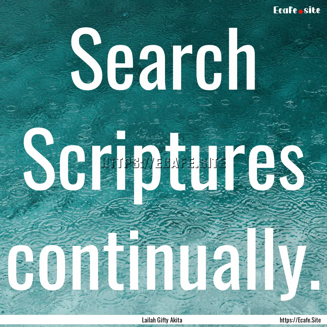 Search Scriptures continually. : Quote by Lailah Gifty Akita