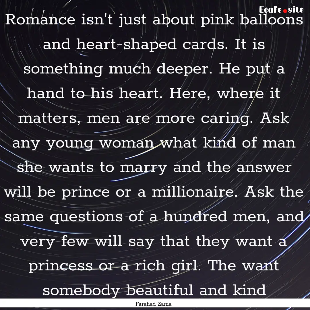 Romance isn't just about pink balloons and.... : Quote by Farahad Zama