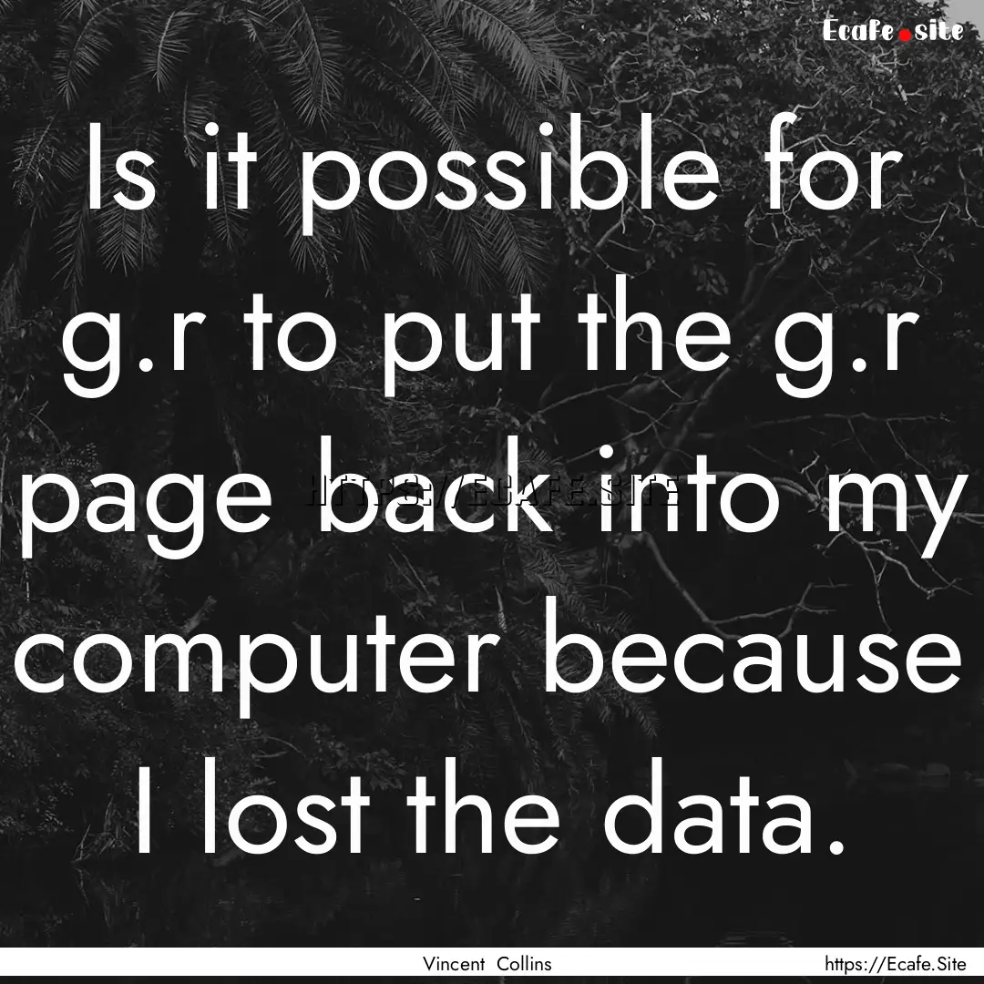 Is it possible for g.r to put the g.r page.... : Quote by Vincent Collins