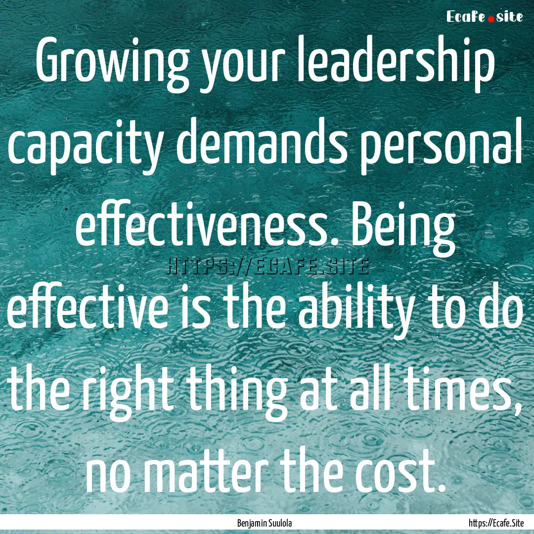 Growing your leadership capacity demands.... : Quote by Benjamin Suulola