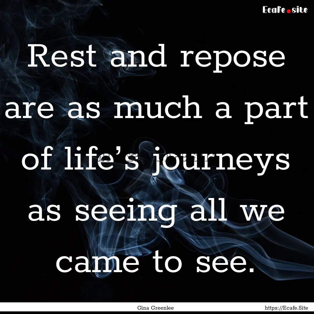 Rest and repose are as much a part of life’s.... : Quote by Gina Greenlee