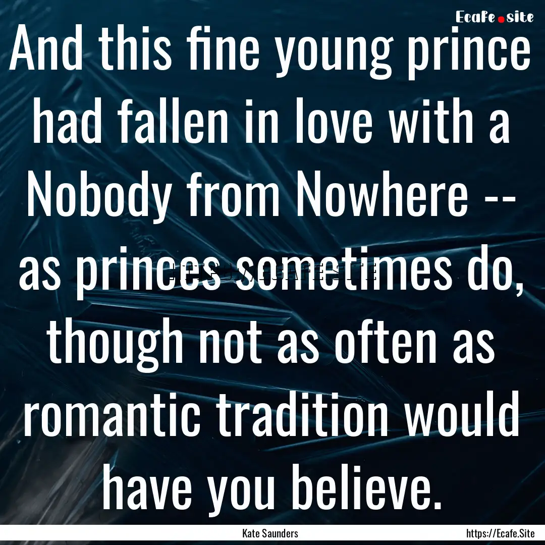 And this fine young prince had fallen in.... : Quote by Kate Saunders