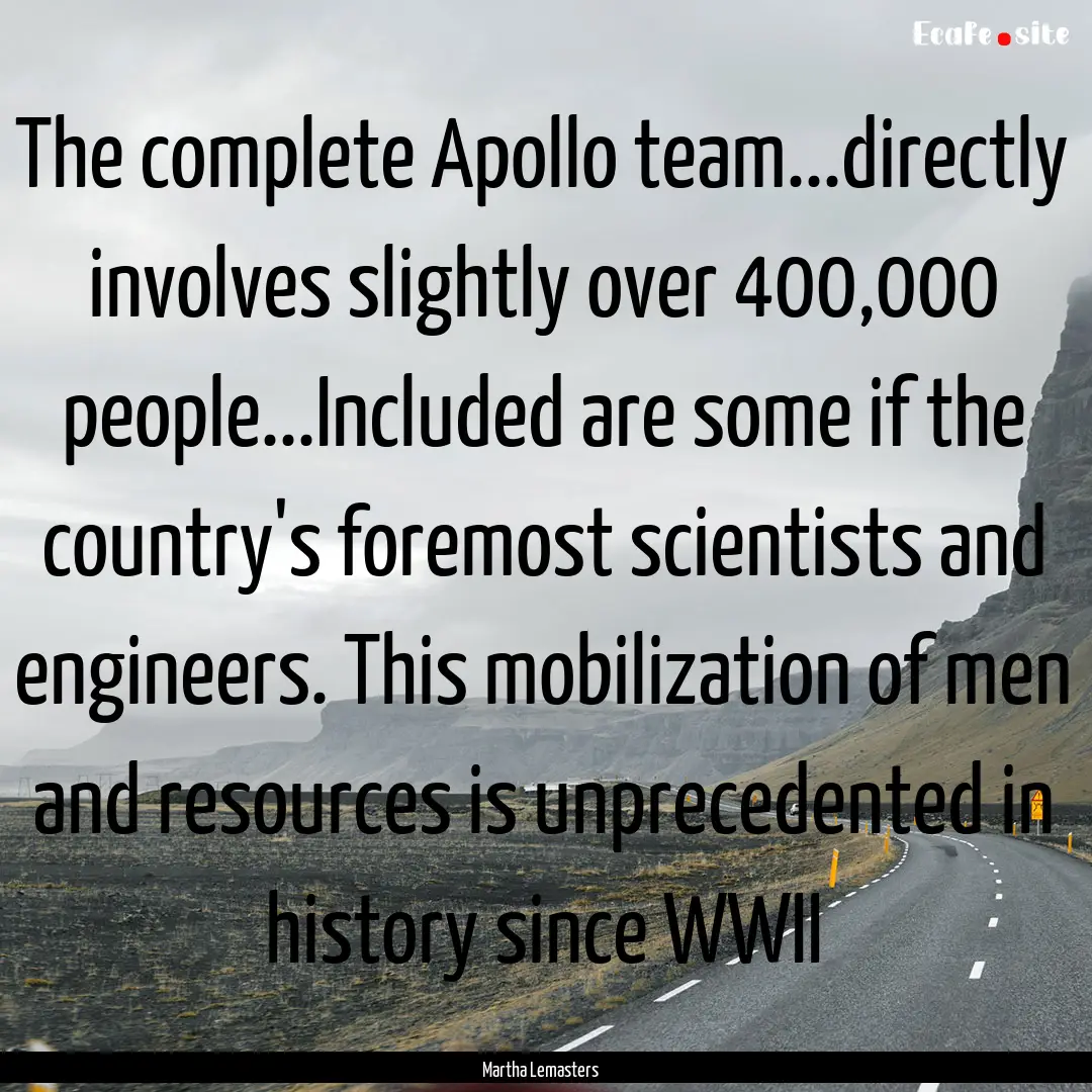 The complete Apollo team...directly involves.... : Quote by Martha Lemasters