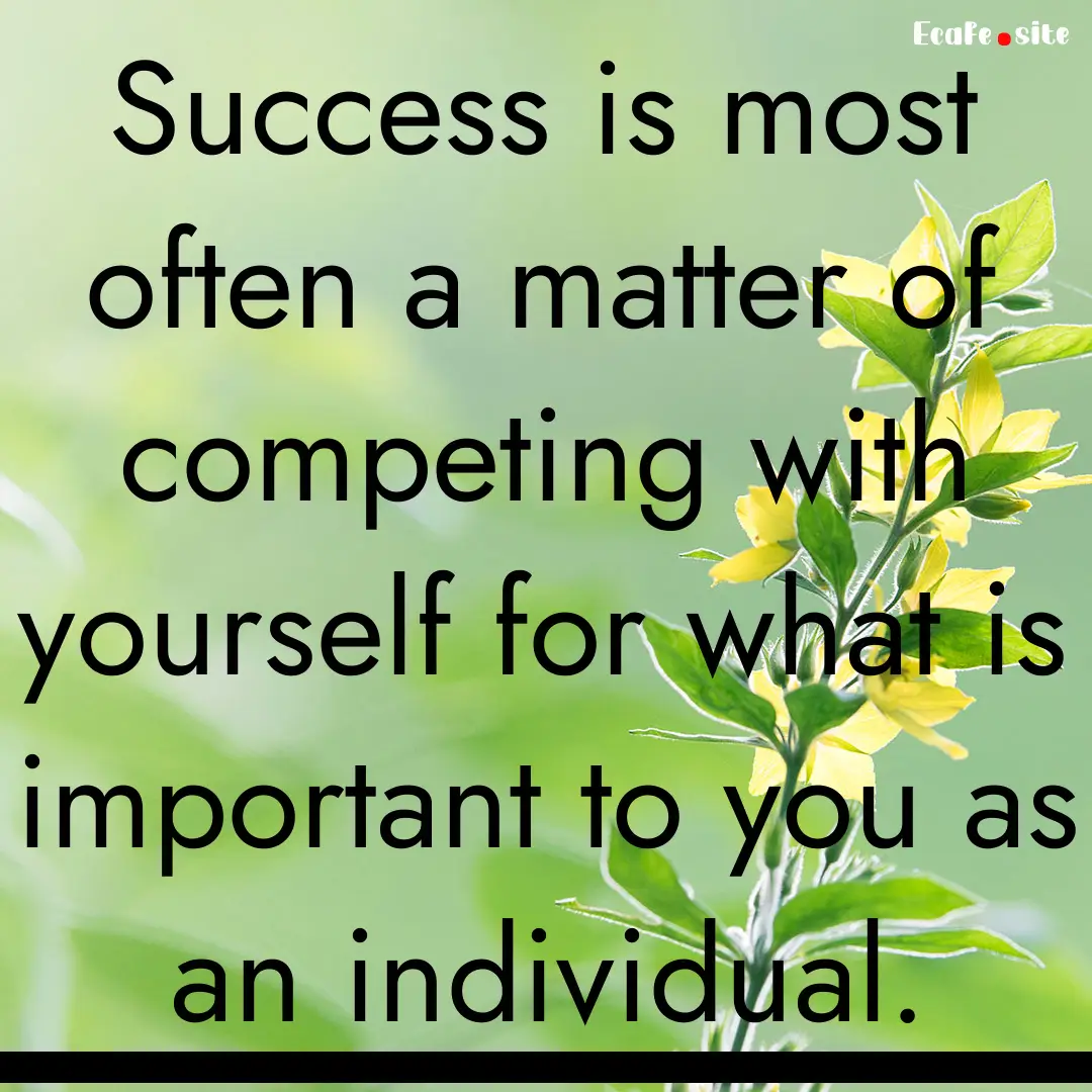 Success is most often a matter of competing.... : Quote by 