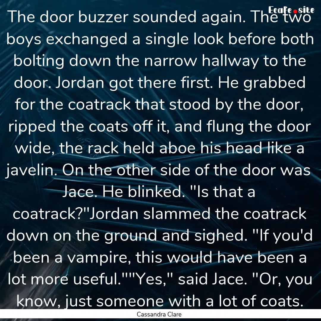 The door buzzer sounded again. The two boys.... : Quote by Cassandra Clare