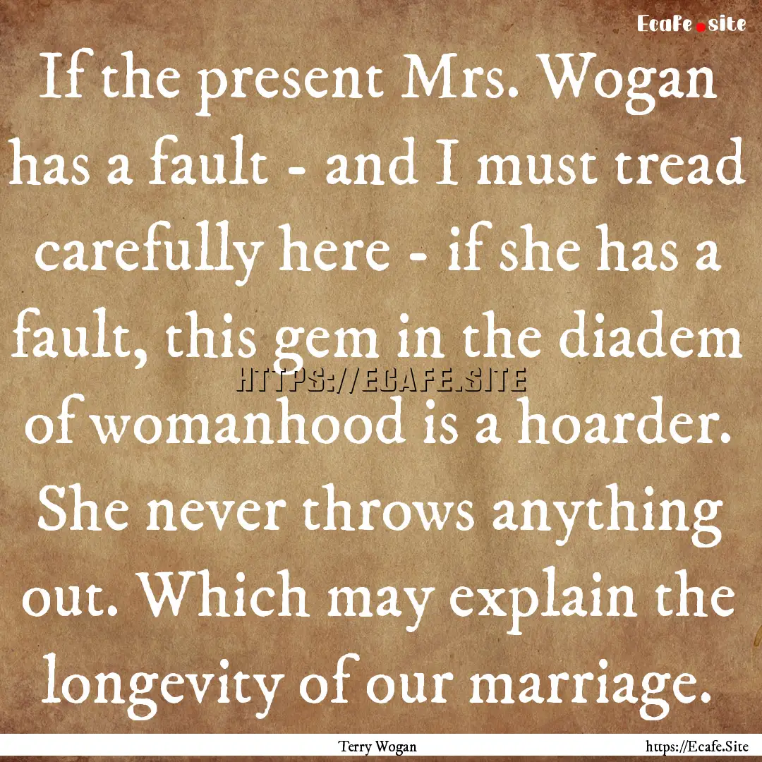 If the present Mrs. Wogan has a fault - and.... : Quote by Terry Wogan