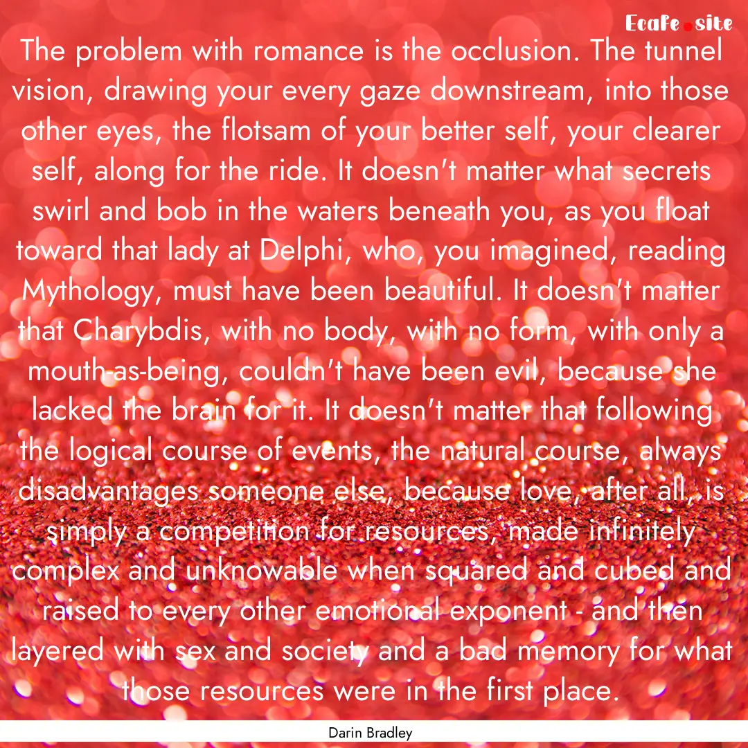 The problem with romance is the occlusion..... : Quote by Darin Bradley