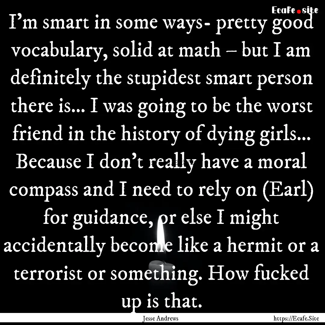 I’m smart in some ways- pretty good vocabulary,.... : Quote by Jesse Andrews