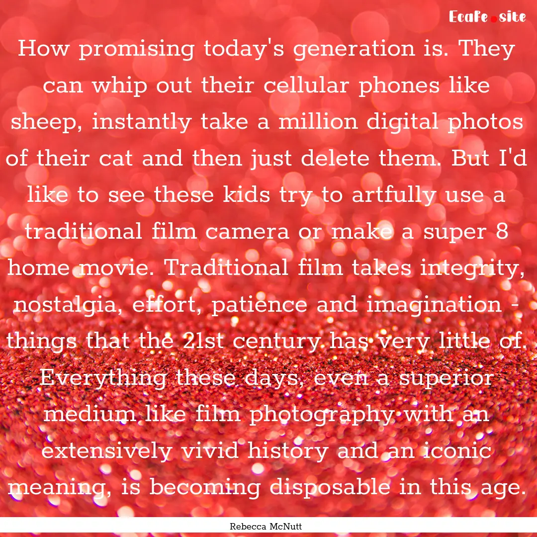 How promising today's generation is. They.... : Quote by Rebecca McNutt