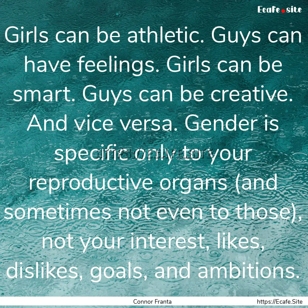 Girls can be athletic. Guys can have feelings..... : Quote by Connor Franta