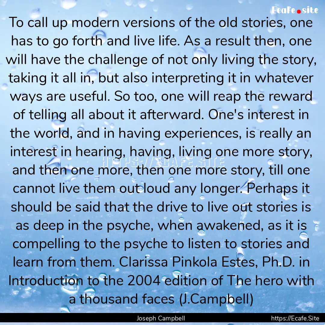 To call up modern versions of the old stories,.... : Quote by Joseph Campbell