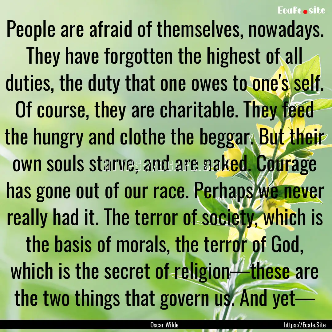 People are afraid of themselves, nowadays..... : Quote by Oscar Wilde