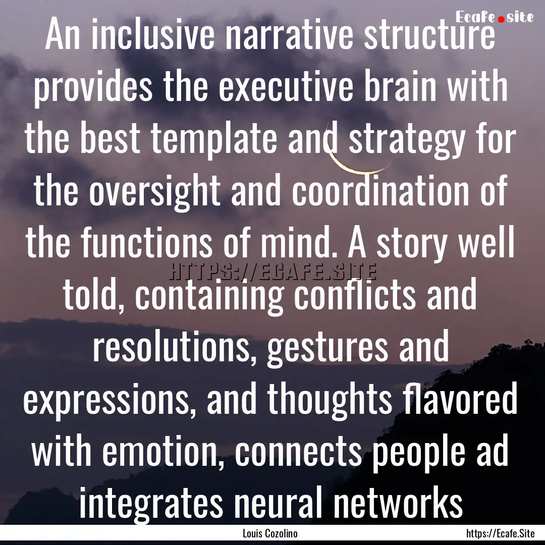 An inclusive narrative structure provides.... : Quote by Louis Cozolino