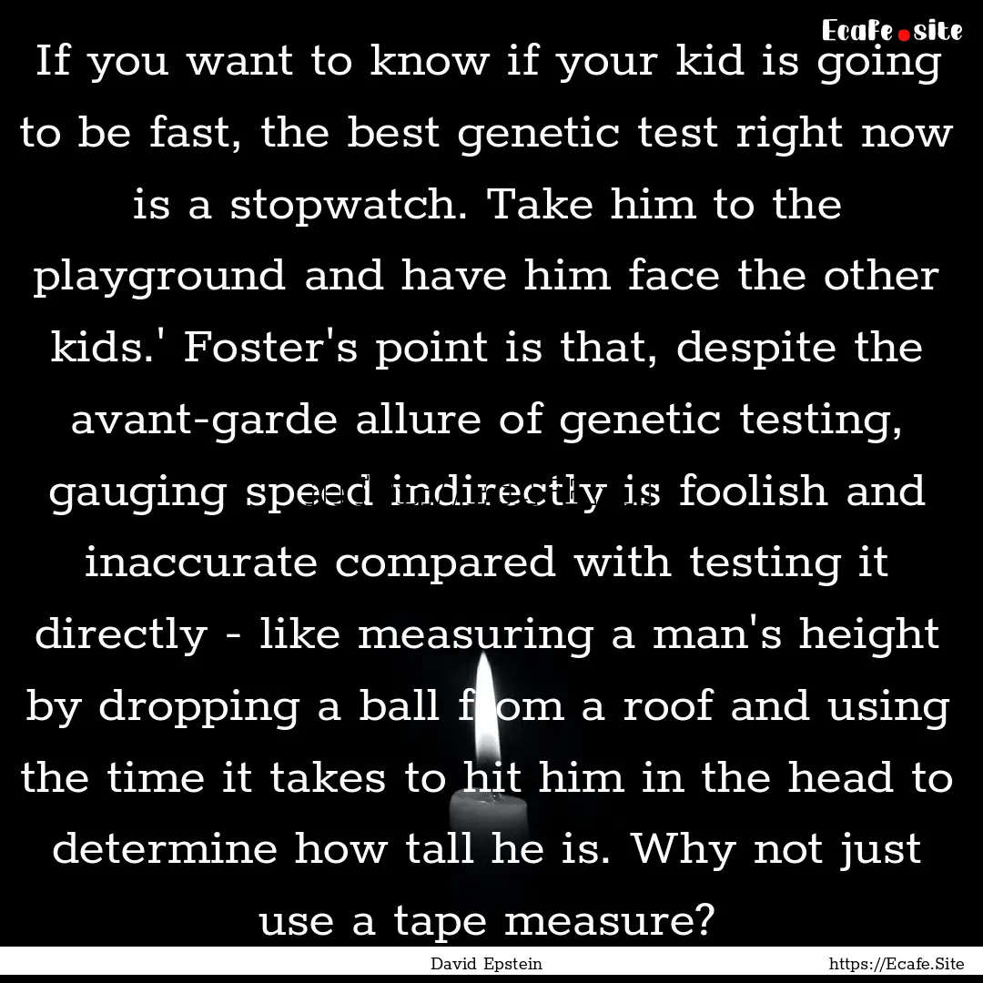 If you want to know if your kid is going.... : Quote by David Epstein