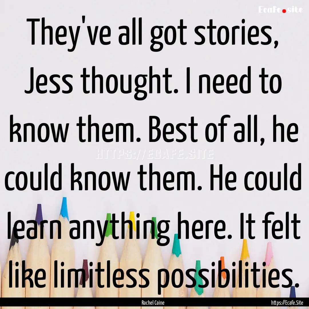 They've all got stories, Jess thought. I.... : Quote by Rachel Caine