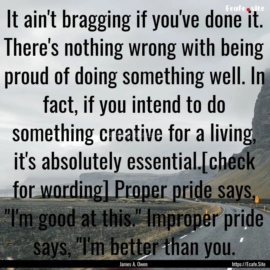 It ain't bragging if you've done it. There's.... : Quote by James A. Owen