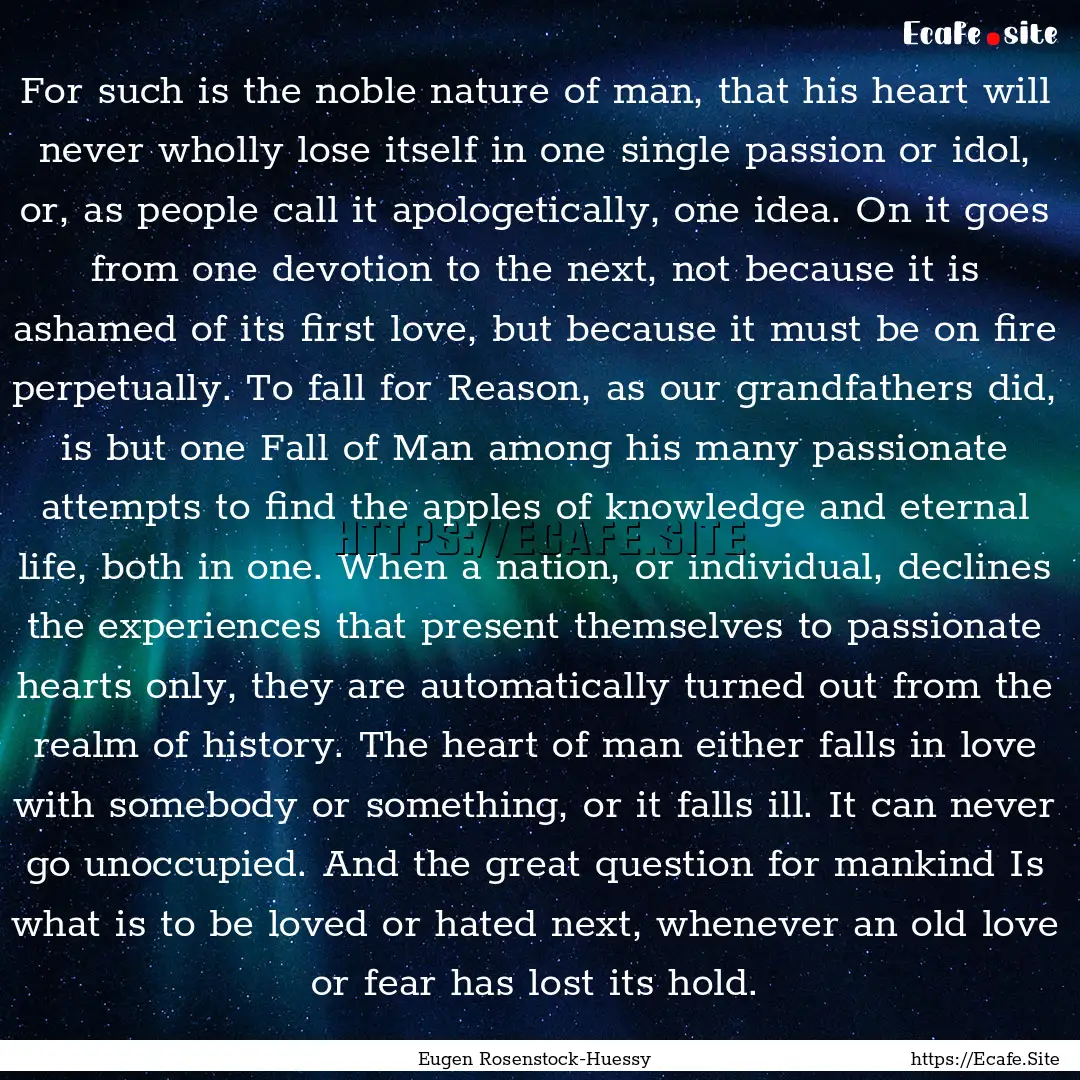 For such is the noble nature of man, that.... : Quote by Eugen Rosenstock-Huessy