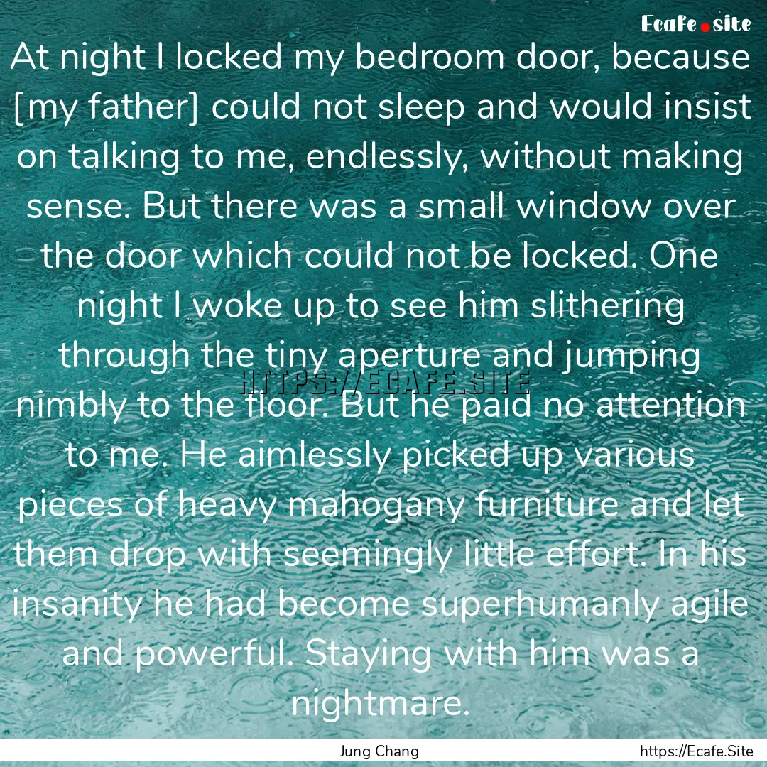 At night I locked my bedroom door, because.... : Quote by Jung Chang