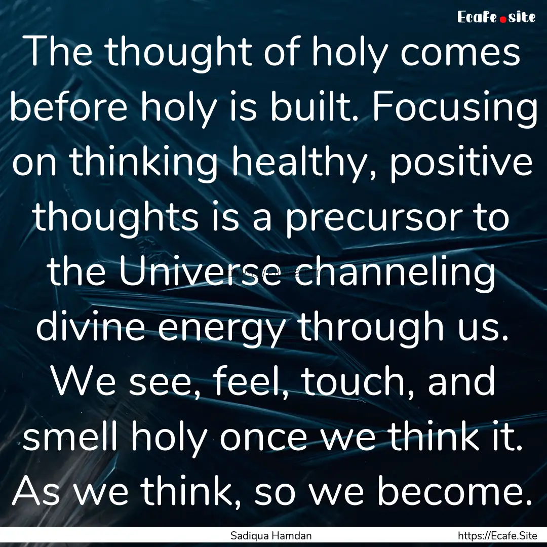 The thought of holy comes before holy is.... : Quote by Sadiqua Hamdan