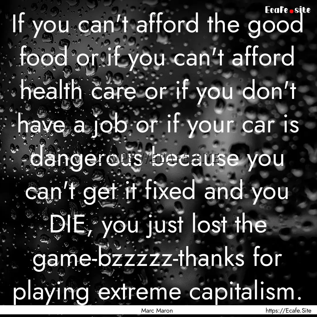 If you can't afford the good food or if you.... : Quote by Marc Maron